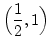 $ \Bigl(\dfrac{1}{2}, 1\Bigr)$