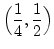 $ \Bigl(\dfrac{1}{4},\dfrac{1}{2}\Bigr)$