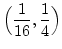 $ \Bigl(\dfrac{1}{16},\dfrac{1}{4}\Bigr)$