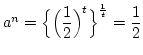 $ a^n=\Bigl\{\Bigl(\dfrac{1}{2}\Bigr)^t\Bigr\}^{\frac{1}{t}}=\dfrac{1}{2}$