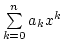 $ \sum\limits_{k=0}^n a_k x^k$