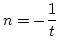 $ n=-\dfrac{1}{t}$